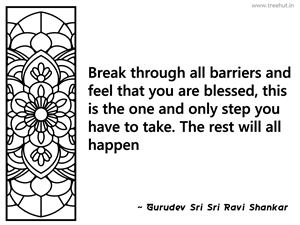 Break through all barriers and feel... Inspirational Quote by Gurudev Sri Sri Ravi Shankar