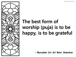 The best form of worship (puja) is to... Inspirational Quote by Gurudev Sri Sri Ravi Shankar