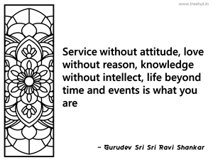 Service without attitude, love without... Inspirational Quote by Gurudev Sri Sri Ravi Shankar