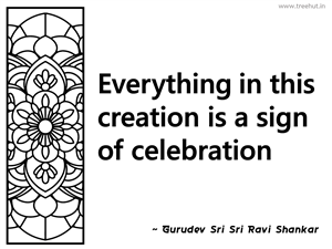 Everything in this creation is a sign... Inspirational Quote by Gurudev Sri Sri Ravi Shankar