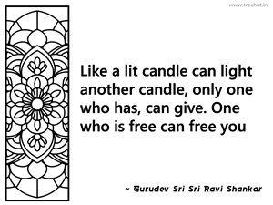 Like a lit candle can light another... Inspirational Quote by Gurudev Sri Sri Ravi Shankar
