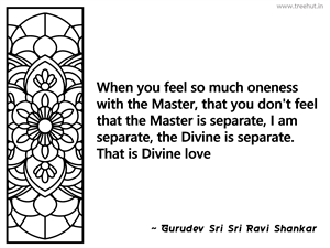 When you feel so much oneness with the... Inspirational Quote by Gurudev Sri Sri Ravi Shankar