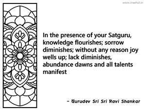 In the presence of your Satguru,... Inspirational Quote by Gurudev Sri Sri Ravi Shankar