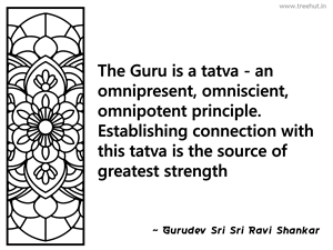 The Guru is a tatva - an omnipresent,... Inspirational Quote by Gurudev Sri Sri Ravi Shankar