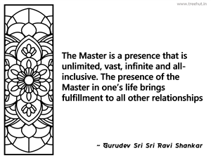 The Master is a presence that is... Inspirational Quote by Gurudev Sri Sri Ravi Shankar