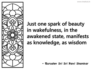 Just one spark of beauty in... Inspirational Quote by Gurudev Sri Sri Ravi Shankar