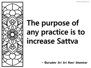 The purpose of any practice is to... Inspirational Quote by Gurudev Sri Sri Ravi Shankar