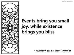 Events bring you small joy, while... Inspirational Quote by Gurudev Sri Sri Ravi Shankar