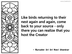 Like birds returning to their nest... Inspirational Quote by Gurudev Sri Sri Ravi Shankar
