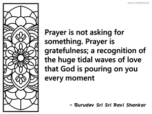 Prayer is not asking for something.... Inspirational Quote by Gurudev Sri Sri Ravi Shankar