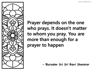 Prayer depends on the one who prays. It... Inspirational Quote by Gurudev Sri Sri Ravi Shankar