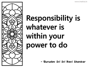 Responsibility is whatever is within... Inspirational Quote by Gurudev Sri Sri Ravi Shankar