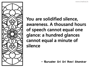 You are solidified silence, awareness.... Inspirational Quote by Gurudev Sri Sri Ravi Shankar