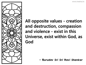 All opposite values - creation and... Inspirational Quote by Gurudev Sri Sri Ravi Shankar