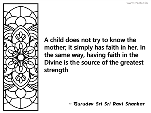 A child does not try to know the... Inspirational Quote by Gurudev Sri Sri Ravi Shankar
