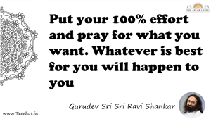 Put your 100% effort and pray for what you want. Whatever... Quote by Gurudev Sri Sri Ravi Shankar, Mandala Coloring Page