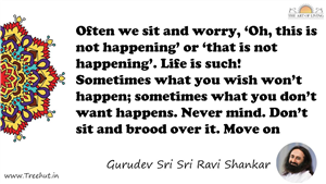 Often we sit and worry, ‘Oh, this is not happening’ or... Quote by Gurudev Sri Sri Ravi Shankar, Mandala Coloring Page