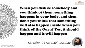 When you dislike somebody and you think of them, something... Quote by Gurudev Sri Sri Ravi Shankar, Mandala Coloring Page