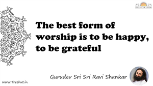 The best form of worship is to be happy, to be grateful... Quote by Gurudev Sri Sri Ravi Shankar, Mandala Coloring Page
