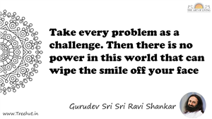 Take every problem as a challenge. Then there is no power... Quote by Gurudev Sri Sri Ravi Shankar, Mandala Coloring Page