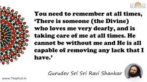 You need to remember at all times, ‘There is someone (the... Quote by Gurudev Sri Sri Ravi Shankar, Mandala Coloring Page