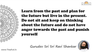 Learn from the past and plan for the future but live in the... Quote by Gurudev Sri Sri Ravi Shankar, Mandala Coloring Page