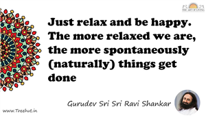 Just relax and be happy. The more relaxed we are, the more... Quote by Gurudev Sri Sri Ravi Shankar, Mandala Coloring Page